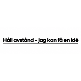 Håll avstånd - jag kan få en idé